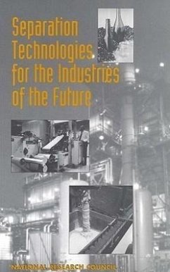 Separation Technologies for the Industries of the Future - National Research Council; Division on Engineering and Physical Sciences; National Materials Advisory Board; Commission on Engineering and Technical Systems; Committee on Industrial Technology Assessments; Panel on Separation Technology for Industrial Reuse and Recycling