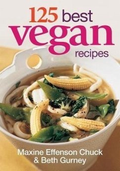 125 Best Vegan Recipes - Chuck, Maxine Effesnon; Gurney, Beth