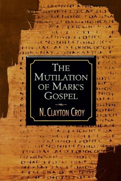 The Mutilation of Marks Gospel - Croy, N. Clayton