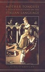 Mother Tongues and Other Reflections on the Italian Language - Lepschy, Giulio