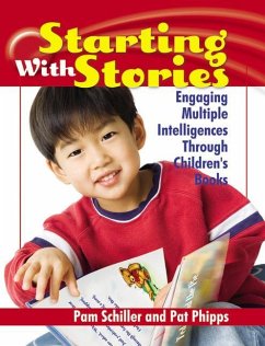 Starting with Stories: Engaging Multiple Intelligences Through Children's Books - Schiller, Pam; Phipps, Pat