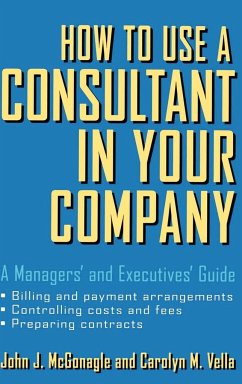 How to Use a Consultant in Your Company - McGonagle, John J; Vella, Carolyn M
