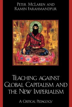Teaching against Global Capitalism and the New Imperialism - Mclaren, Peter; Farahmandpur, Ramin