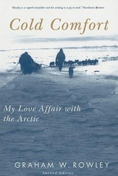 Cold Comfort: My Love Affair with the Arctic, Second Edition Volume 13 - Rowley, Graham W.