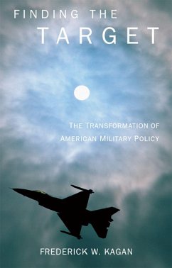 Finding the Target: The Transformation of American Military Policy - Kagan, Frederick