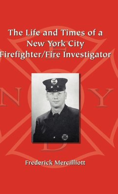 The Life and Times of a New York City Firefighter/Fire Investigator - Mercilliott Ph. D., Frederick