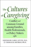 The Cultures of Caregiving: Conflict and Common Ground Among Families, Health Professionals, and Policy Makers