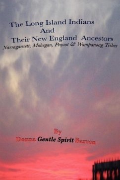 The Long Island Indians and Their New England Ancestors: Narragansett, Mohegan, Pequot and Wampanoag Tribes - Barron, Donna Gentle Spirit