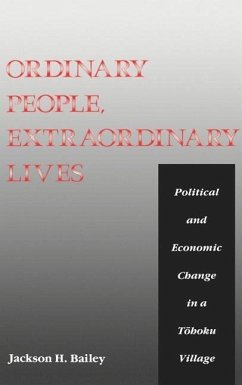 Ordinary People, Extraordinary Lives: A Study of the Political and Economic Change in a Tohoku Village - Bailey, Jackson H.