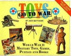 Toys Go to War: World War II Military Toys, Games, Puzzles and Books - Matthews, Jack