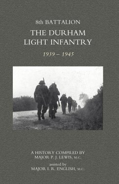 8TH BATTALION THE DURHAM LIGHT INFANTRY 1939-1945 - Major P. J. Lewis, Mc