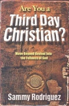 Are You a Third Day Christian: Move Beyond Revival Into the Fullness of God - Rodriguez, Sammy
