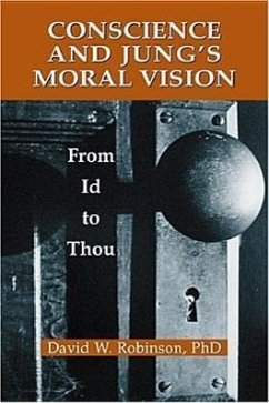 Conscience and Jung's Moral Vision: From Id to Thou - Robinson, David W.