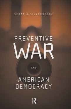 Preventive War and American Democracy - Silverstone, Scott