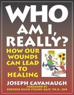 Who Am I, Really?: How Our Wounds Can Lead to Healing - Cavanaugh, Joseph