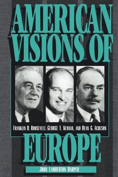 American Visions of Europe - Harper, John Lamberton; Kennan, George Frost; Acheson, Dean G.