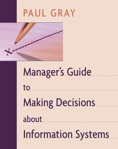 Manager's Guide to Making Decisions about Information Systems - Gray, Paul