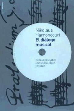 El diálogo musical : reflexiones sobre Monteverdi, Bach y Mozart - Harnoncourt, Nikolaus