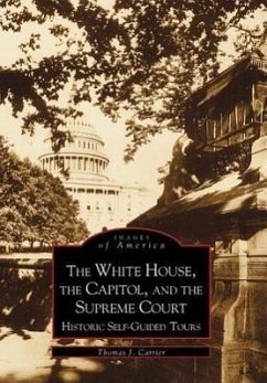 The White House, the Capitol, and the Supreme Court: Historic Self-Guided Tours - Carrier, Thomas J.