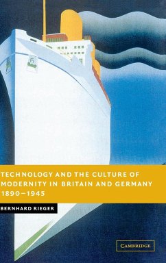 Technology and the Culture of Modernity in Britain and Germany, 1890-1945 - Rieger, Bernhard