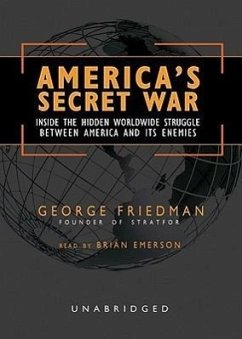 America's Secret War: Inside the Hidden Worldwide Struggle Between America and Its Enemies - Friedman, George