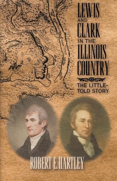 Lewis and Clark in the Illinois Country - Hartley, Robert E.
