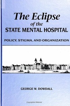 The Eclipse of the State Mental Hospital - Dowdall, George W