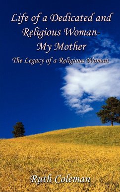 Life of a Dedicated and Religious Woman-My Mother - Coleman, Ruth