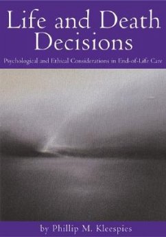 Life and Death Decisions: Psychological and Ethical Considerations in End-Of-Life Care - Kleespies, Phillip M.