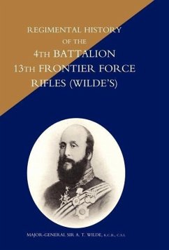 REGIMENTAL HISTORY OF THE 4TH BATTALION 13TH FRONTIER FORCE RIFLES (WILDE'S) - Unknown