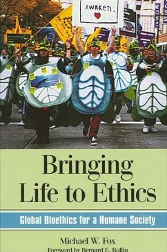 Bringing Life to Ethics: Global Bioethics for a Humane Society - Fox, Michael W.