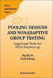 Pooling Designs and Nonadaptive Group Testing: Important Tools for DNA Sequencing - Hwang, Frank Kwang-Ming; Du, Ding-Zhu
