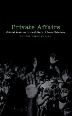 Private Affairs: Critical Ventures in the Culture of Social Relations - Harper, Phillip Brian
