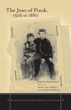 The Jews of Pinsk, 1506 to 1880 - Nadav, Mordechai