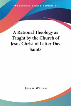 A Rational Theology as Taught by the Church of Jesus Christ of Latter Day Saints