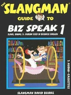 The Slangman Guide to Biz Speak 1: Slang, Idioms, & Jargon Used in Business English - Burke, David