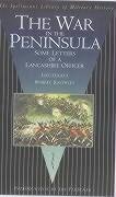 The War in the Peninsula: Some Letters of a Lancashire Officer - Knowles, Lieutenant Robert