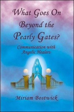 What Goes on Beyond the Pearly Gates?: Communications with Angelic Healers - Bostwick, Miriam