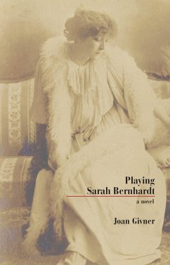 Playing Sarah Bernhardt - Givner, Joan