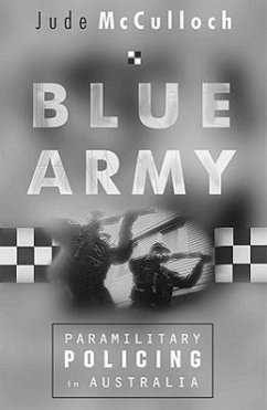 Blue Army: Paramilitary Policing in Australia - McCulloch, Jude