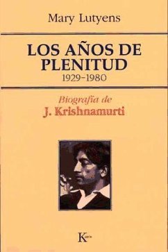 Los años de plenitud : biografía de J. Krishnamurti - Lutyens, Mary