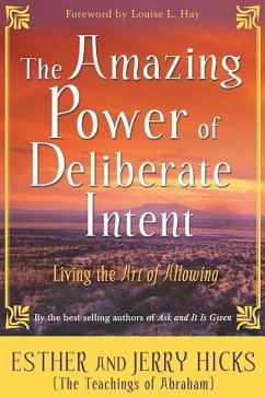 The Amazing Power of Deliberate Intent - Hicks, Esther; Hicks, Jerry
