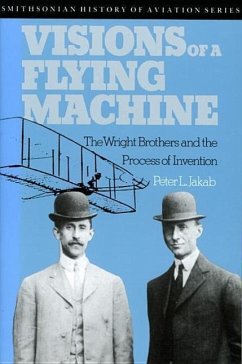 Visions of a Flying Machine: The Wright Brothers and the Process of Invention - Jakab, Peter L.