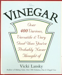 Vinegar: Over 400 Various, Versatile, and Very Good Uses You've Probably Never Thought of - Lansky, Vicki
