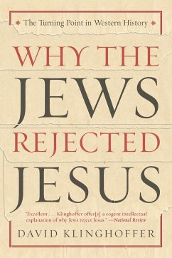 Why the Jews Rejected Jesus - Klinghoffer, David