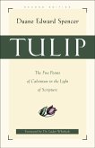 Tulip - The Five Points of Calvinism in the Light of Scripture