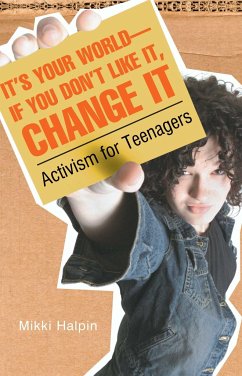 It's Your World--If You Don't Like It, Change It: Activism for Teenagers - Halpin, Mikki
