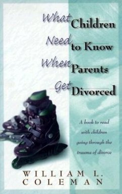 What Children Need to Know When Parents Get Divorced - Coleman, William L.
