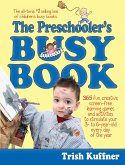 The Preschooler's Busy Book: 365 Fun, Creative, Screen-Free Learning Games and Activities to Stimulate Your 3- To 6-Year-Old Every Day of the Year