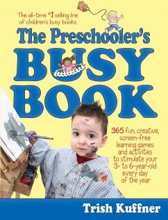 The Preschooler's Busy Book: 365 Fun, Creative, Screen-Free Learning Games and Activities to Stimulate Your 3- To 6-Year-Old Every Day of the Year - Kuffner, Trish